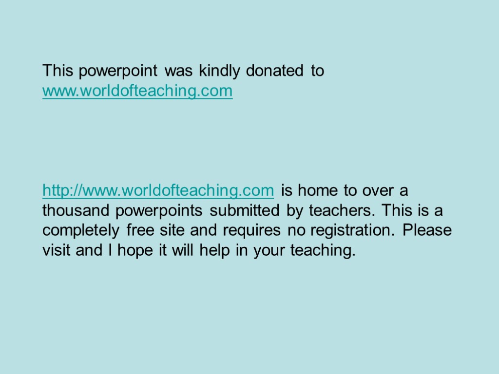 This powerpoint was kindly donated to www.worldofteaching.com http://www.worldofteaching.com is home to over a thousand